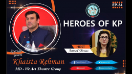 Heroes of KP | Khaista Rehman (MD: We Act Theatre Group)